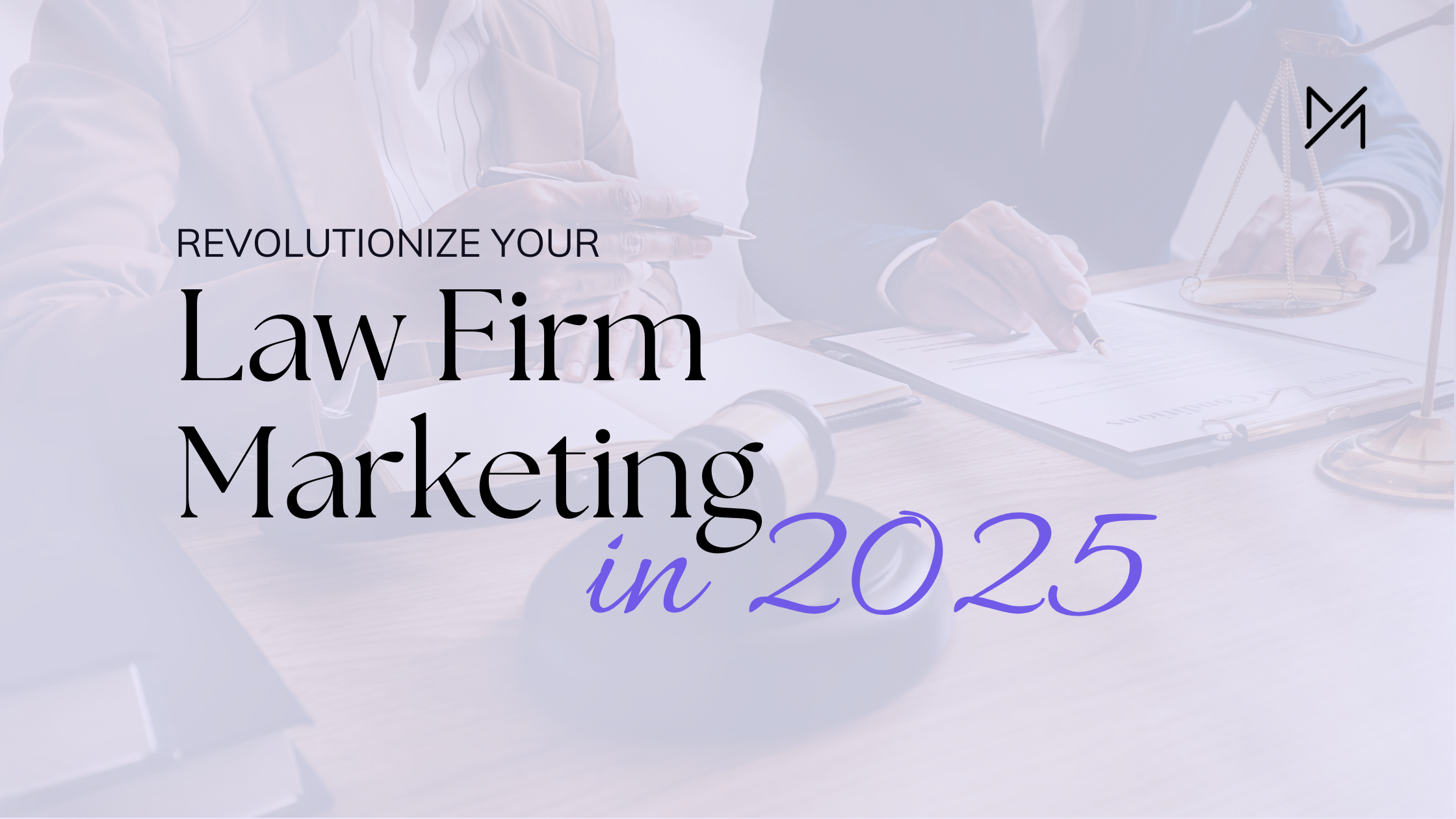 Why 2025 is the Year to Revolutionize Your Law Firm Marketing